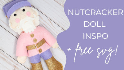 Nutcracker Doll Inspiration + FREE SVG!