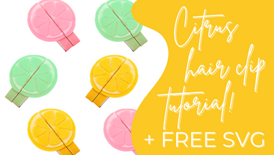 Citrus Hair Clip Tutorial + FREE SVG