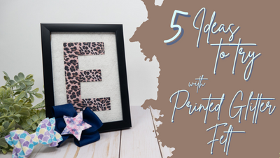5 Projects To Try With Printed Glitter Felt